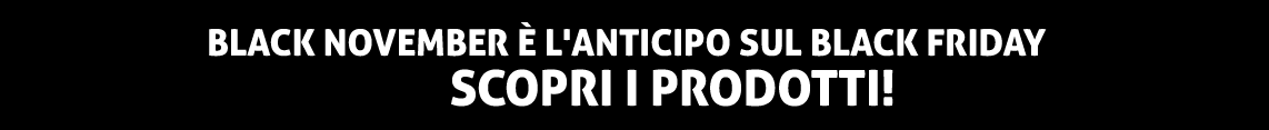 Black November è l'Anticipo sul Black Friday SCOPRI I PRODOTTI!
